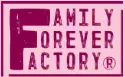 FAMILY FOREVER FACTORY